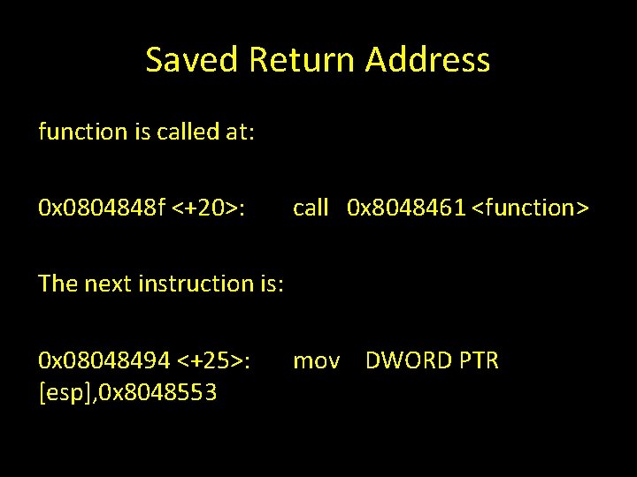 Saved Return Address function is called at: 0 x 0804848 f <+20>: call 0