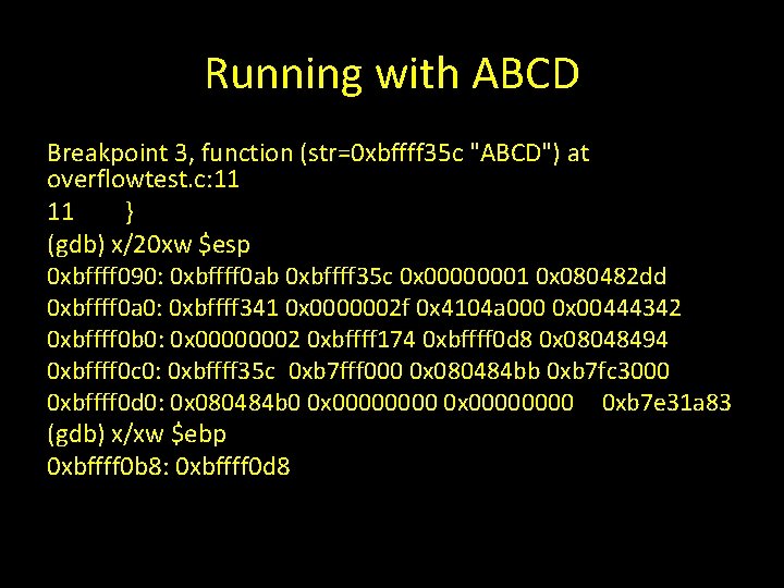 Running with ABCD Breakpoint 3, function (str=0 xbffff 35 c "ABCD") at overflowtest. c: