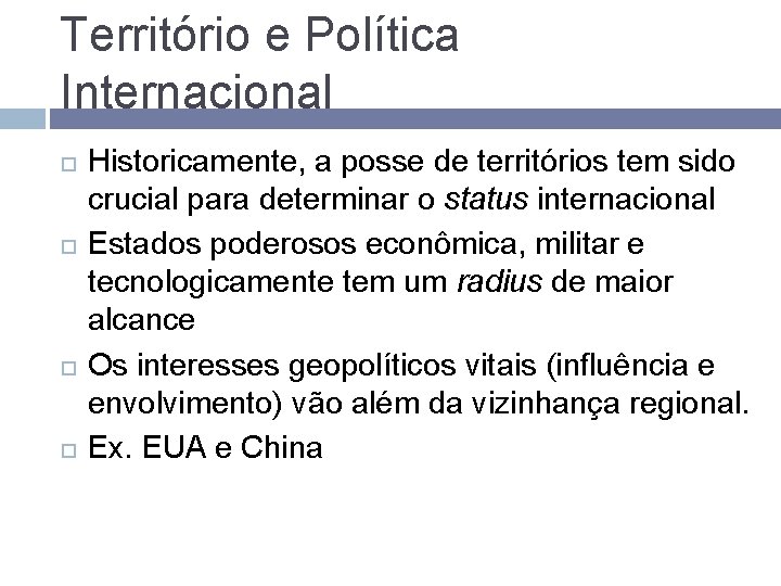 Território e Política Internacional Historicamente, a posse de territórios tem sido crucial para determinar