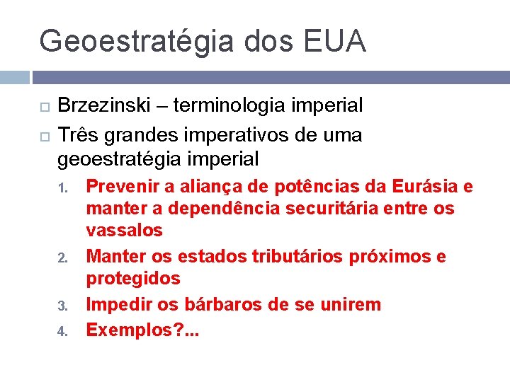 Geoestratégia dos EUA Brzezinski – terminologia imperial Três grandes imperativos de uma geoestratégia imperial