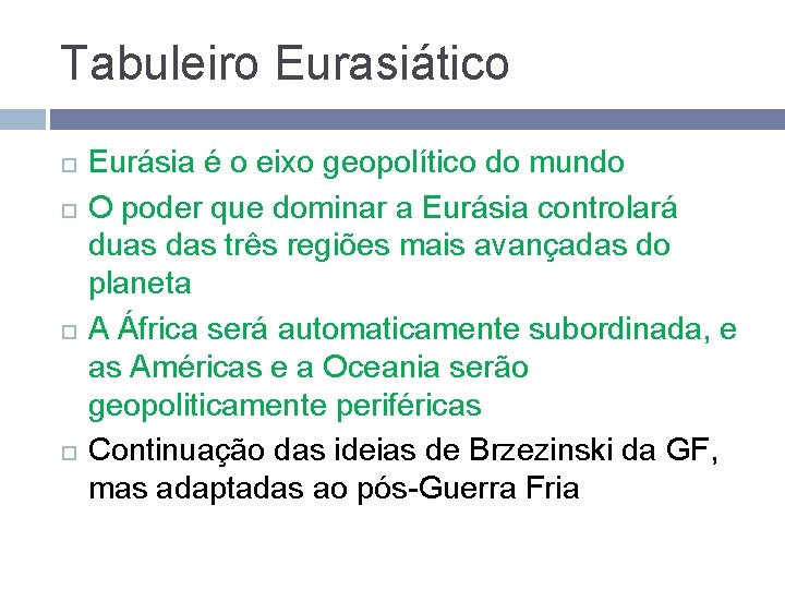 Tabuleiro Eurasiático Eurásia é o eixo geopolítico do mundo O poder que dominar a