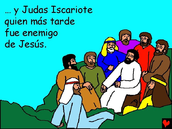 … y Judas Iscariote quien más tarde fue enemigo de Jesús. 