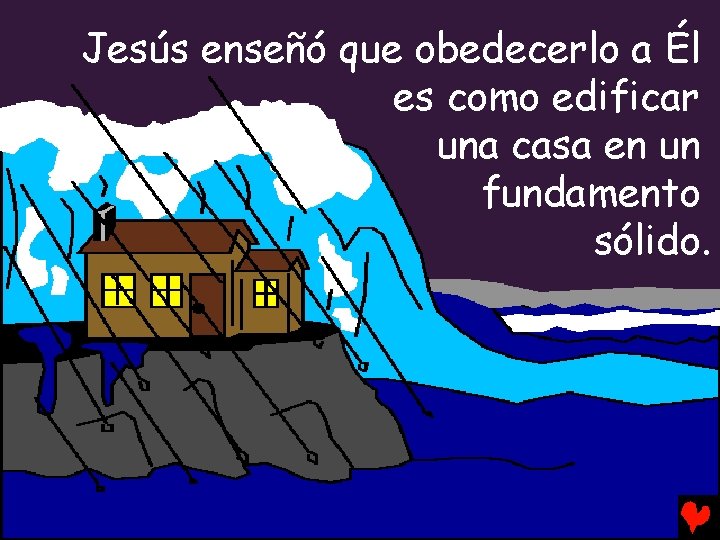 Jesús enseñó que obedecerlo a Él es como edificar una casa en un fundamento