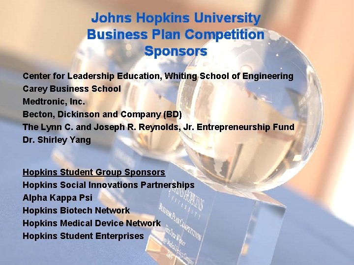 Johns Hopkins University Business Plan Competition Sponsors Center for Leadership Education, Whiting School of Johns Hopkins University Business Plan Competition Sponsors Center for Leadership Education, Whiting School of