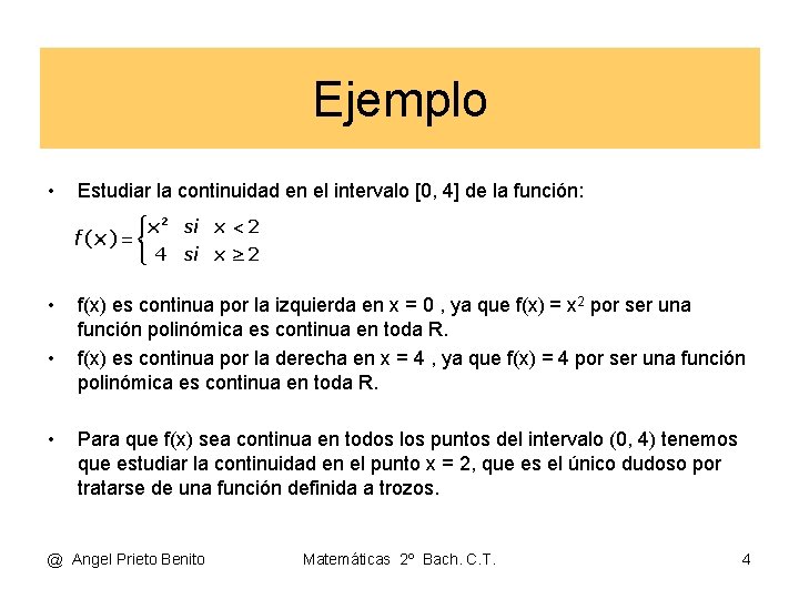 Ejemplo • Estudiar la continuidad en el intervalo [0, 4] de la función: •