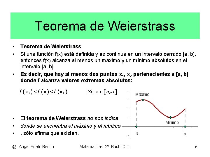 Teorema de Weierstrass • • • Teorema de Weierstrass Si una función f(x) está