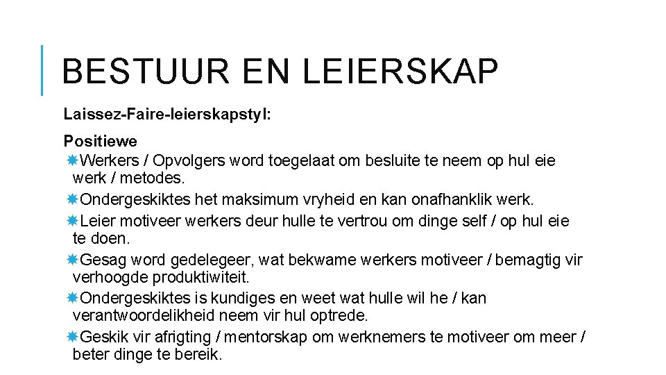 BESTUUR EN LEIERSKAP Laissez-Faire-leierskapstyl: Positiewe Werkers / Opvolgers word toegelaat om besluite te neem