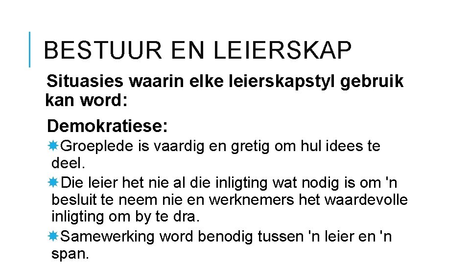 BESTUUR EN LEIERSKAP Situasies waarin elke leierskapstyl gebruik kan word: Demokratiese: Groeplede is vaardig