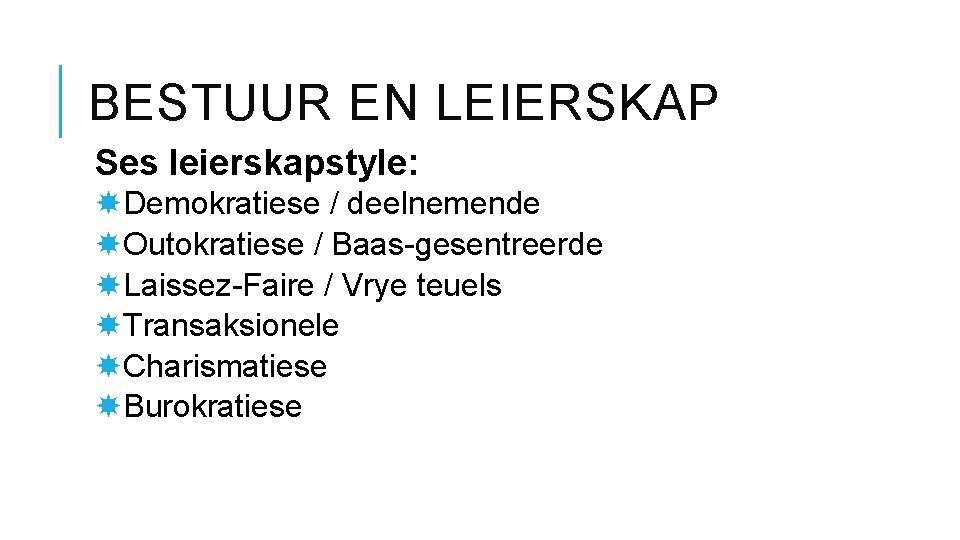 BESTUUR EN LEIERSKAP Ses leierskapstyle: Demokratiese / deelnemende Outokratiese / Baas-gesentreerde Laissez-Faire / Vrye