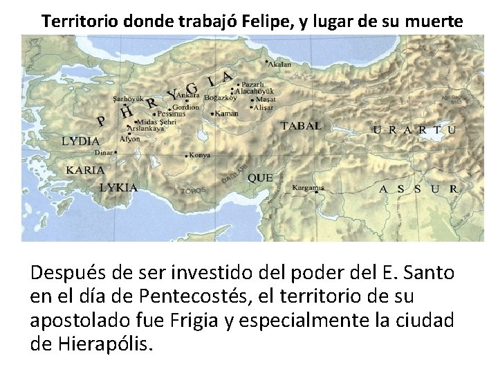 Territorio donde trabajó Felipe, y lugar de su muerte Después de ser investido del