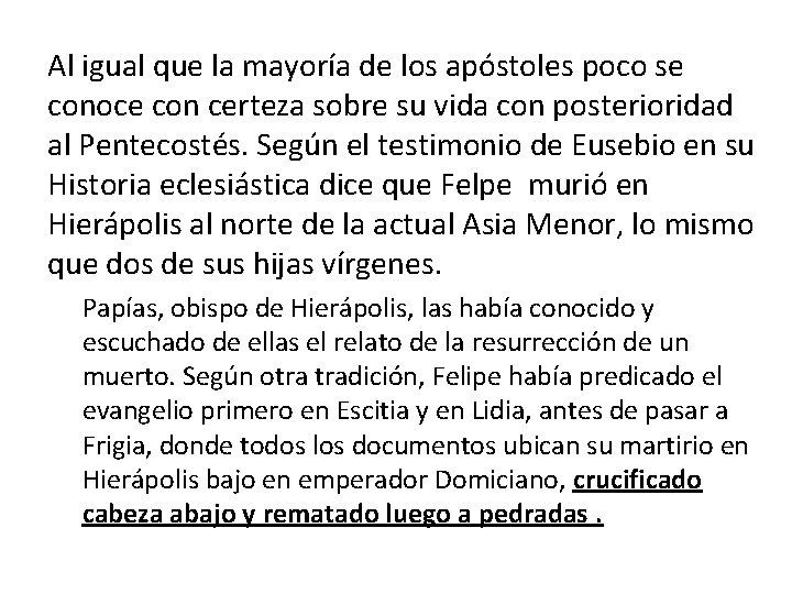 Al igual que la mayoría de los apóstoles poco se conoce con certeza sobre