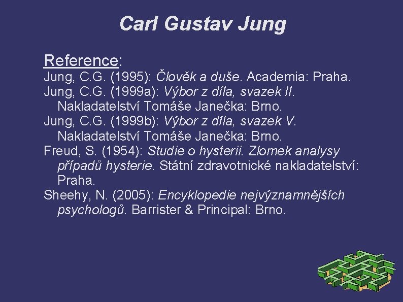 Carl Gustav Jung Reference: Jung, C. G. (1995): Člověk a duše. Academia: Praha. Jung,