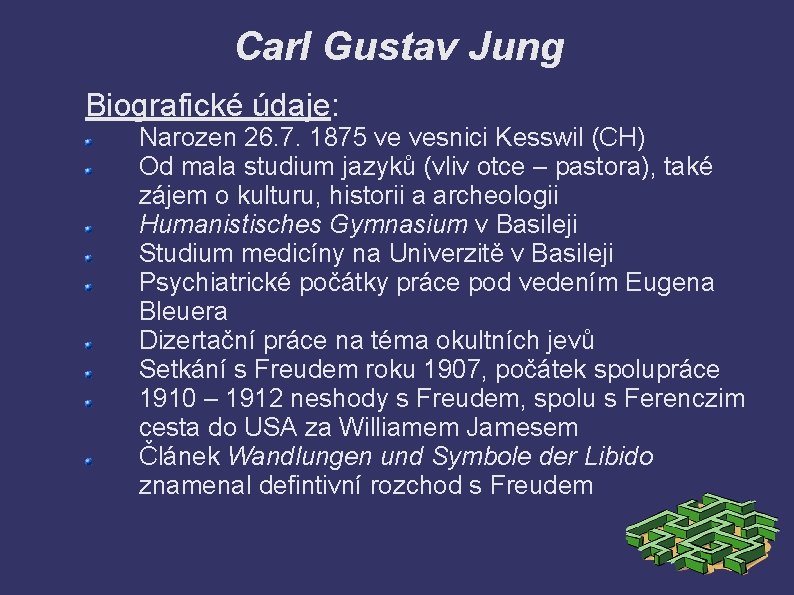 Carl Gustav Jung Biografické údaje: Narozen 26. 7. 1875 ve vesnici Kesswil (CH) Od