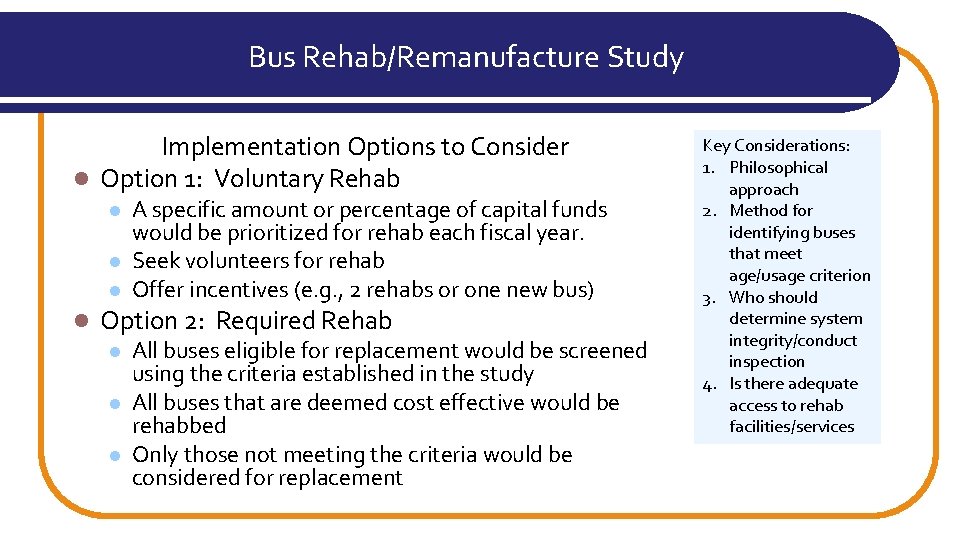 Bus Rehab/Remanufacture Study Implementation Options to Consider l Option 1: Voluntary Rehab l l