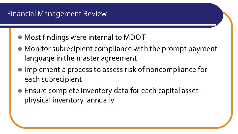 Financial Management Review l Most findings were internal to MDOT l Monitor subrecipient compliance