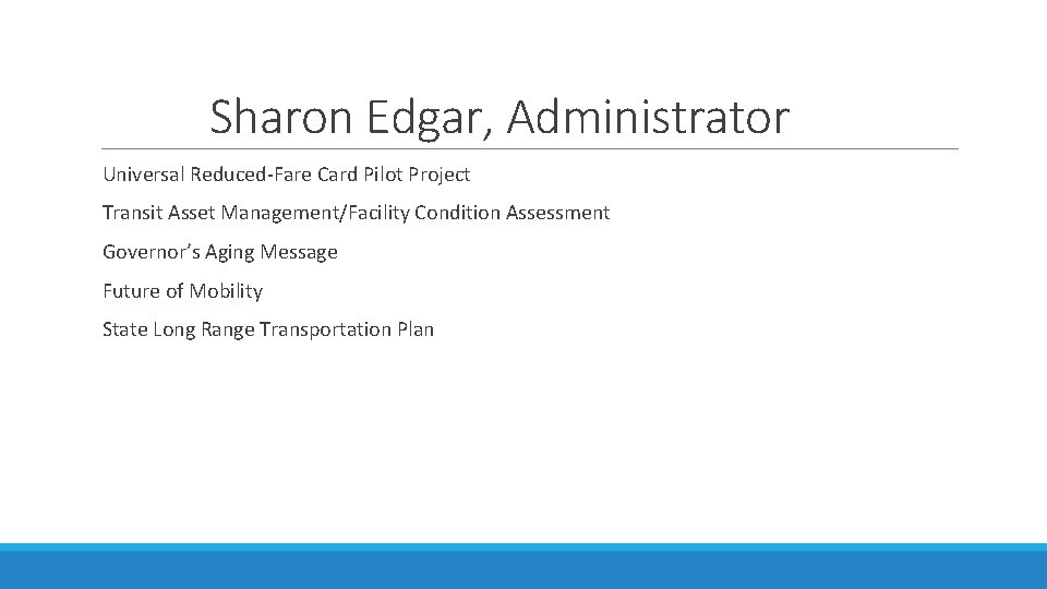Sharon Edgar, Administrator Universal Reduced‐Fare Card Pilot Project Transit Asset Management/Facility Condition Assessment Governor’s
