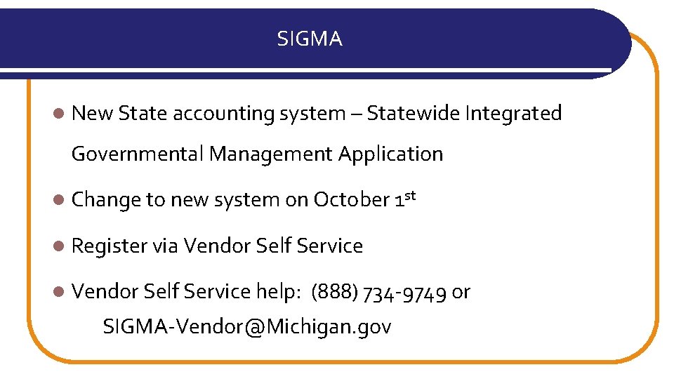 SIGMA l New State accounting system – Statewide Integrated Governmental Management Application l Change