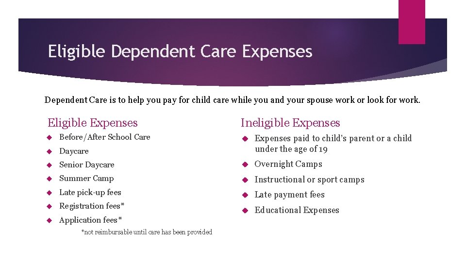 Eligible Dependent Care Expenses Dependent Care is to help you pay for child care