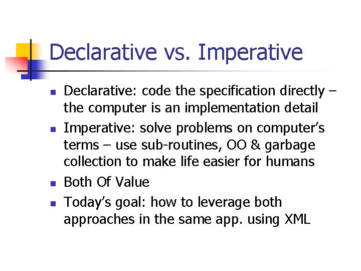Declarative vs. Imperative n n Declarative: code the specification directly – the computer is