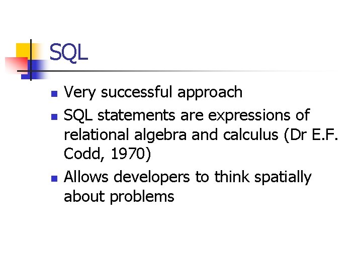SQL n n n Very successful approach SQL statements are expressions of relational algebra