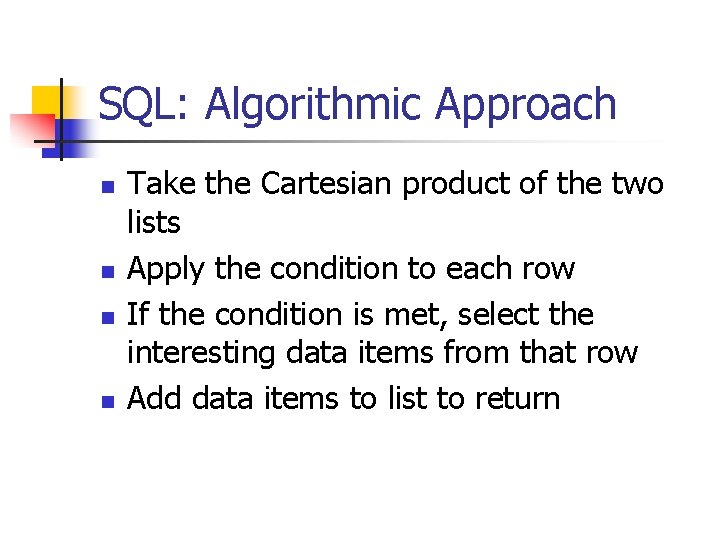 SQL: Algorithmic Approach n n Take the Cartesian product of the two lists Apply