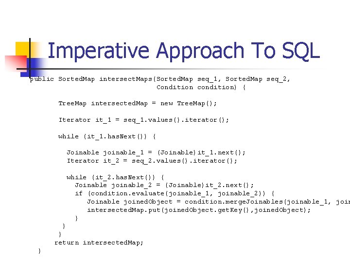 Imperative Approach To SQL public Sorted. Map intersect. Maps(Sorted. Map seq_1, Sorted. Map seq_2,