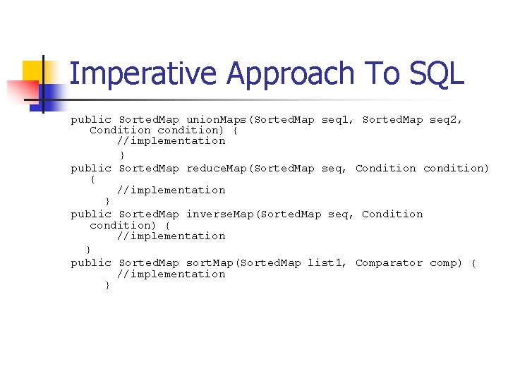 Imperative Approach To SQL public Sorted. Map union. Maps(Sorted. Map seq 1, Sorted. Map