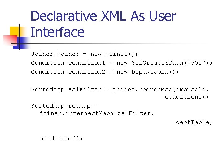 Declarative XML As User Interface Joiner joiner = new Joiner(); Condition condition 1 =