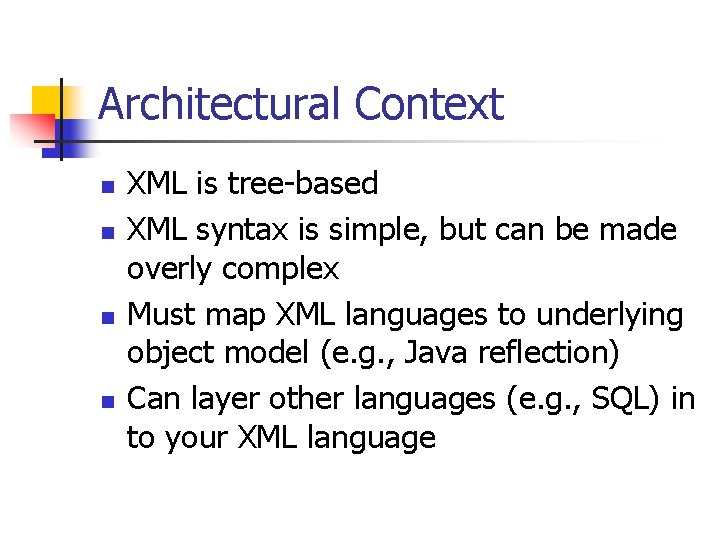 Architectural Context n n XML is tree-based XML syntax is simple, but can be