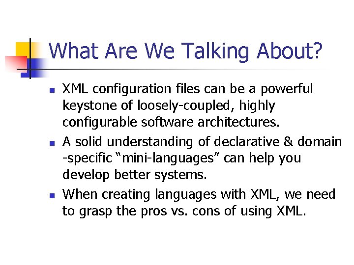 What Are We Talking About? n n n XML configuration files can be a