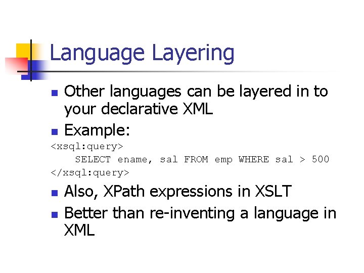 Language Layering n Other languages can be layered in to your declarative XML Example: