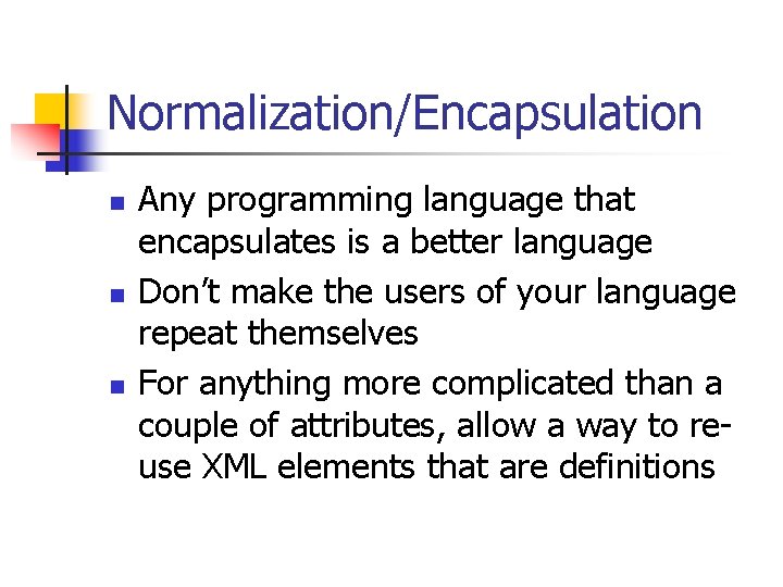 Normalization/Encapsulation n Any programming language that encapsulates is a better language Don’t make the
