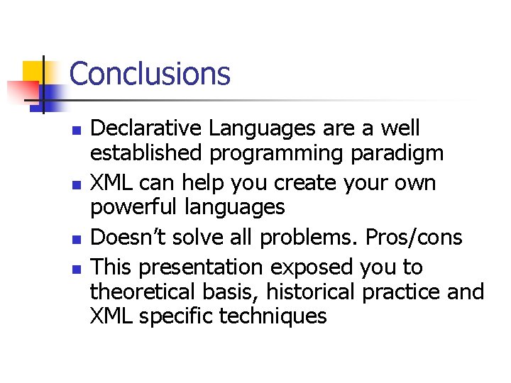 Conclusions n n Declarative Languages are a well established programming paradigm XML can help