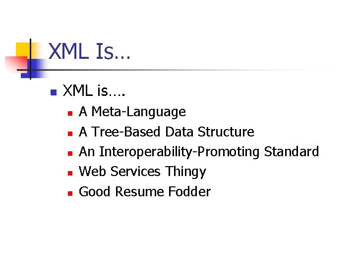 XML Is… n XML is…. n n n A Meta-Language A Tree-Based Data Structure