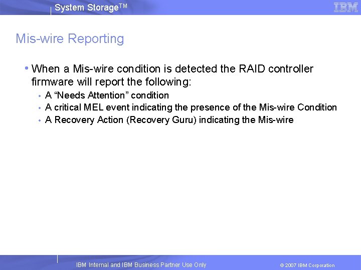 System Storage. TM Mis-wire Reporting • When a Mis-wire condition is detected the RAID