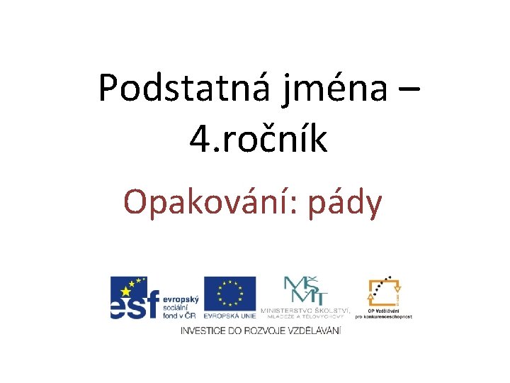 Podstatná jména – 4. ročník Opakování: pády 