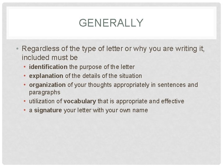 GENERALLY • Regardless of the type of letter or why you are writing it,