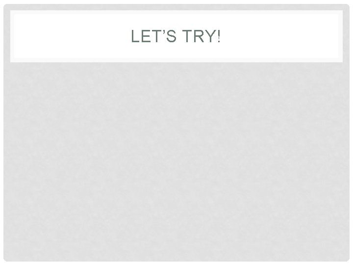 LET’S TRY! 