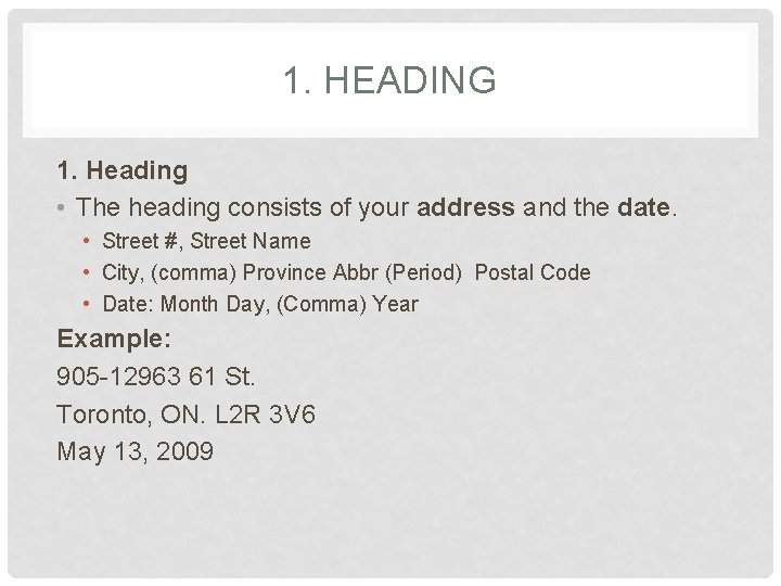 1. HEADING 1. Heading • The heading consists of your address and the date.