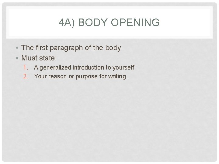 4 A) BODY OPENING • The first paragraph of the body. • Must state
