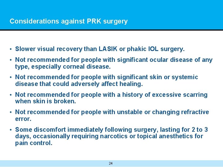 Considerations against PRK surgery • Slower visual recovery than LASIK or phakic IOL surgery.