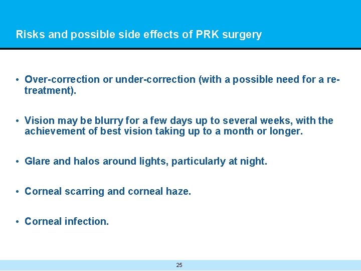 Risks and possible side effects of PRK surgery • Over-correction or under-correction (with a