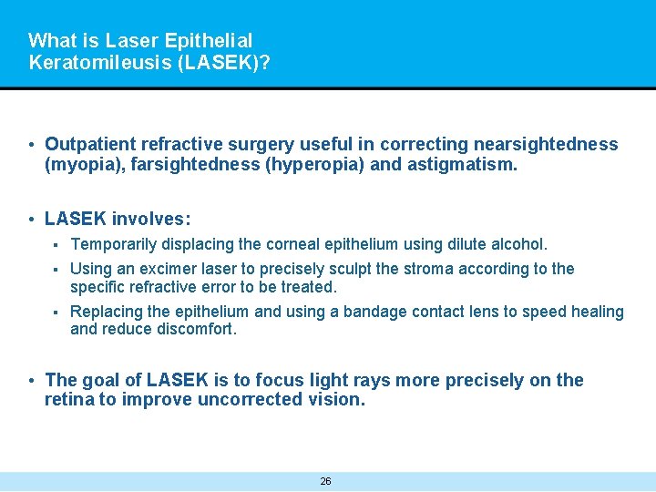 What is Laser Epithelial Keratomileusis (LASEK)? • Outpatient refractive surgery useful in correcting nearsightedness