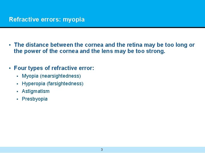 Refractive errors: myopia • The distance between the cornea and the retina may be