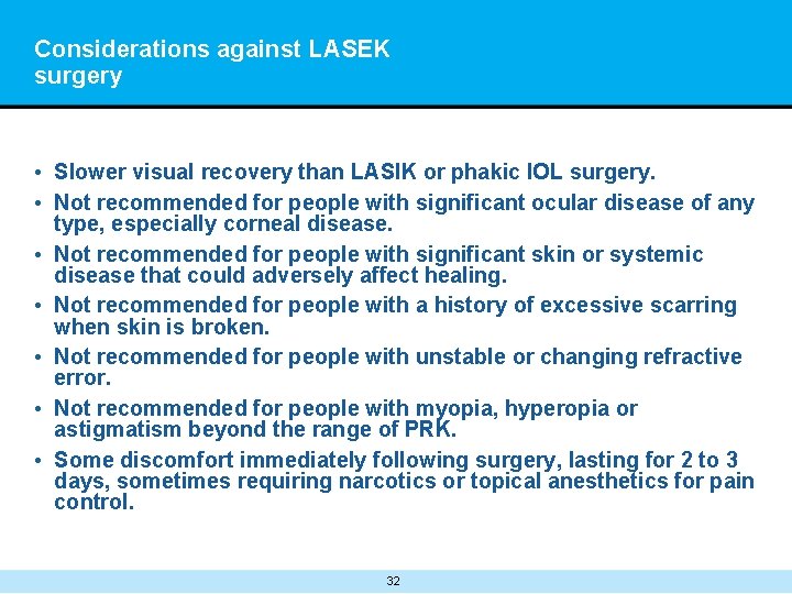 Considerations against LASEK surgery • Slower visual recovery than LASIK or phakic IOL surgery.