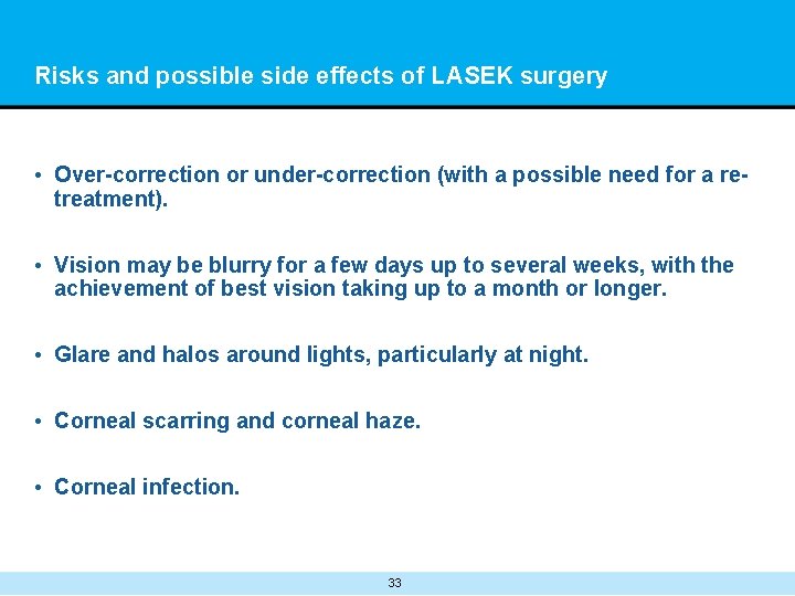 Risks and possible side effects of LASEK surgery • Over-correction or under-correction (with a