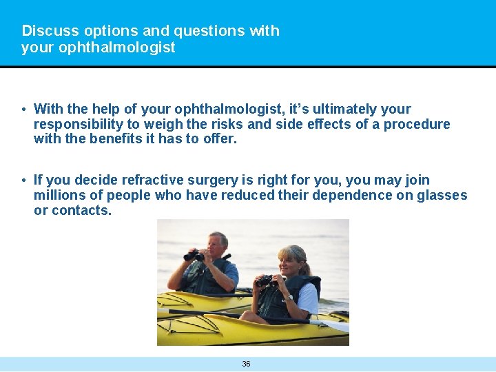 Discuss options and questions with your ophthalmologist • With the help of your ophthalmologist,