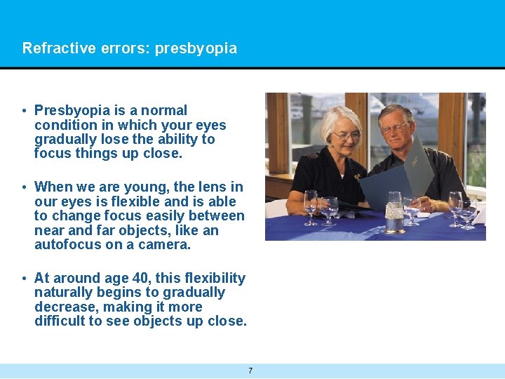 Refractive errors: presbyopia • Presbyopia is a normal condition in which your eyes gradually