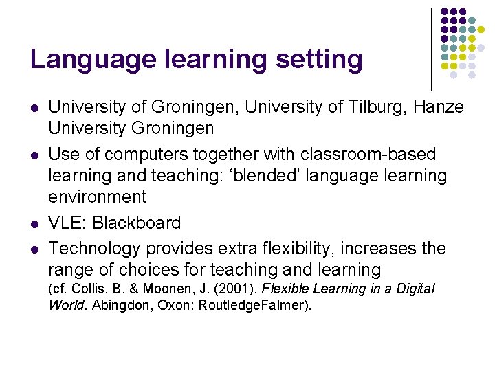 Language learning setting l l University of Groningen, University of Tilburg, Hanze University Groningen